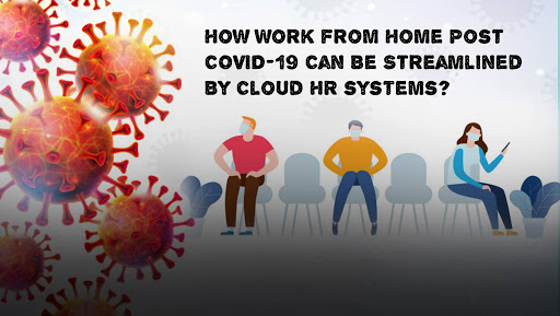 How Work from Home Post COVID-19 Can Be Streamlined By Cloud HR systems?