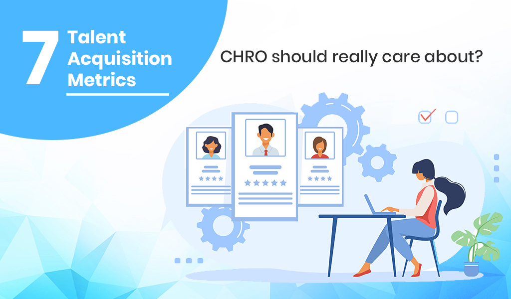 7 Talent Acquisition Metrics: CHRO should really care about?