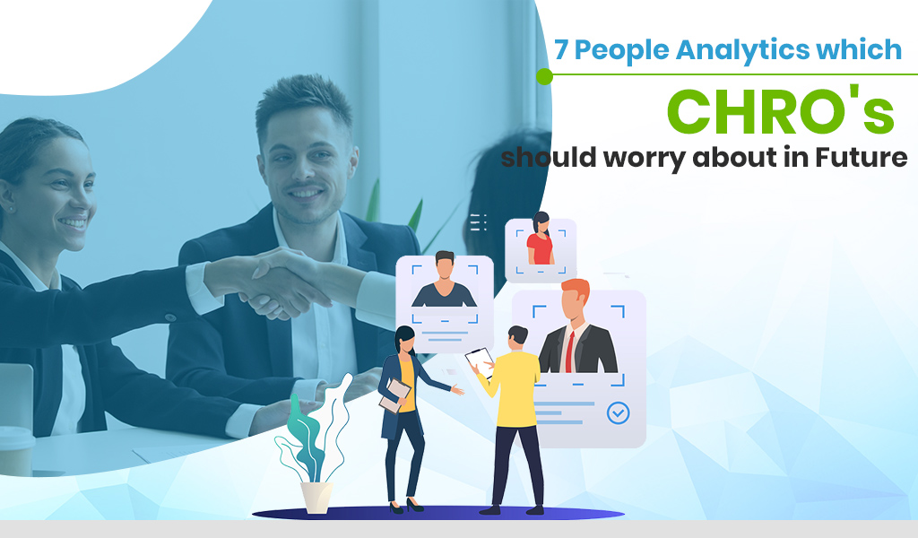 7 People Analytics which CHRO’s should worry about in Future