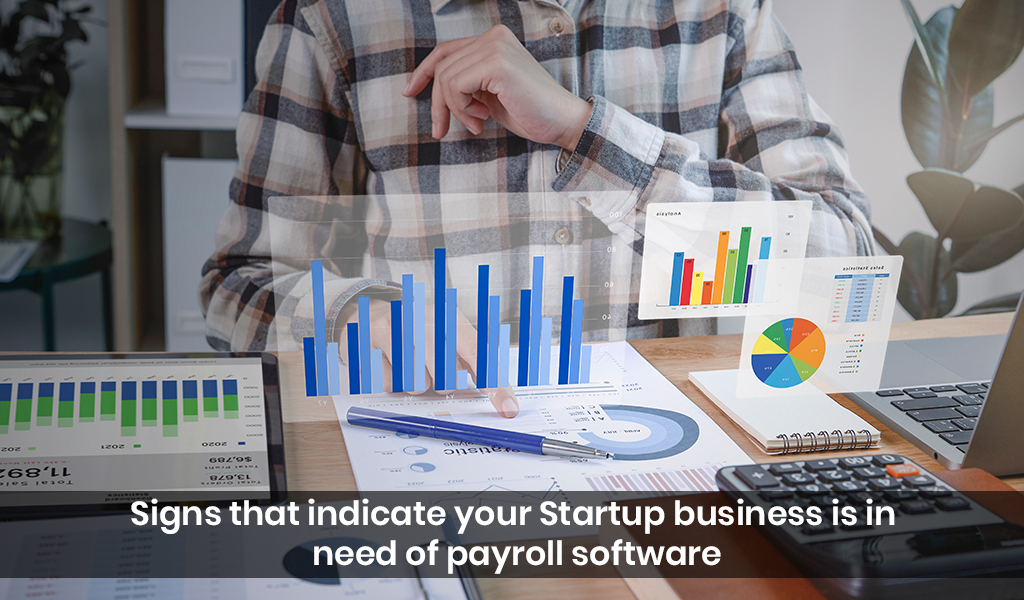 Signs that Indicate your Startup Business is in need of Payroll Software
