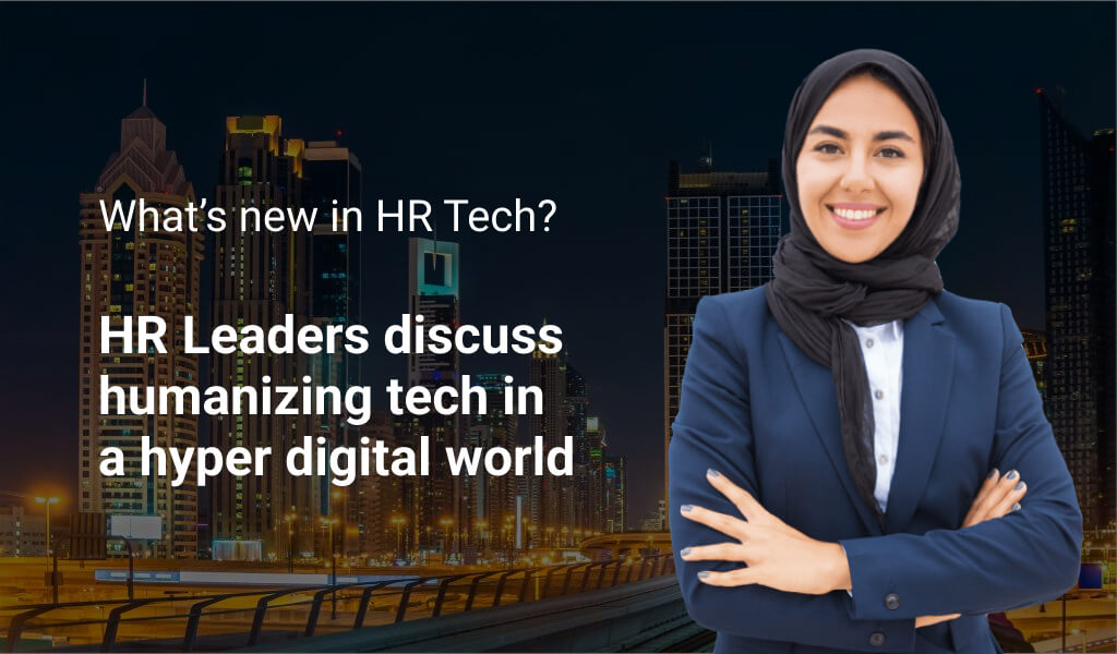 What’s new in HR Tech?HR Leaders discuss humanizing tech in a hyper digital world